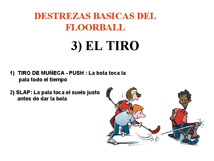 DESTREZAS BASICAS DEL FLOORBALL 3) EL TIRO 1) TIRO DE MUÑECA - PUSH :