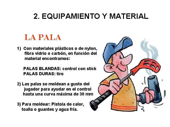 2. EQUIPAMIENTO Y MATERIAL LA PALA 1) Con materiales plásticos o de nylon, fibra