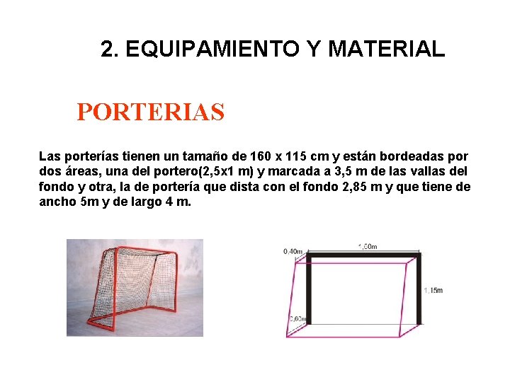 2. EQUIPAMIENTO Y MATERIAL PORTERIAS Las porterías tienen un tamaño de 160 x 115