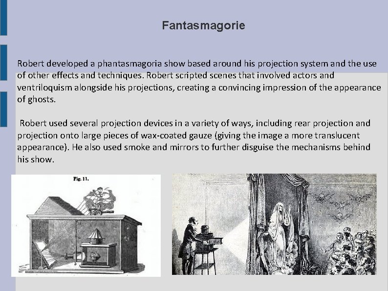 Fantasmagorie Robert developed a phantasmagoria show based around his projection system and the use Fantasmagorie Robert developed a phantasmagoria show based around his projection system and the use