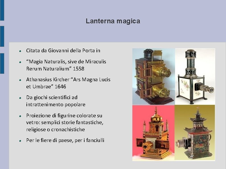 Lanterna magica Citata da Giovanni della Porta in “Magia Naturalis, sive de Miraculis Rerum