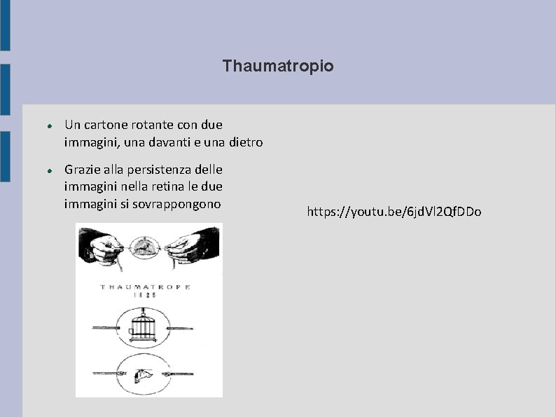 Thaumatropio Un cartone rotante con due immagini, una davanti e una dietro Grazie alla Thaumatropio Un cartone rotante con due immagini, una davanti e una dietro Grazie alla