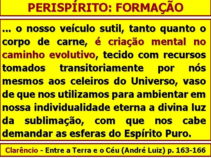 PERISPÍRITO: FORMAÇÃO. . . o nosso veículo sutil, tanto quanto o corpo de carne,