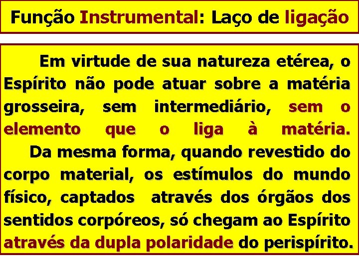 Função Instrumental: Laço de ligação Em virtude de sua natureza etérea, o Espírito não