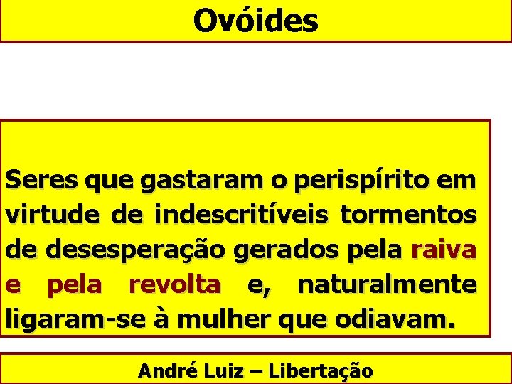 Ovóides Seres que gastaram o perispírito em virtude de indescritíveis tormentos de desesperação gerados