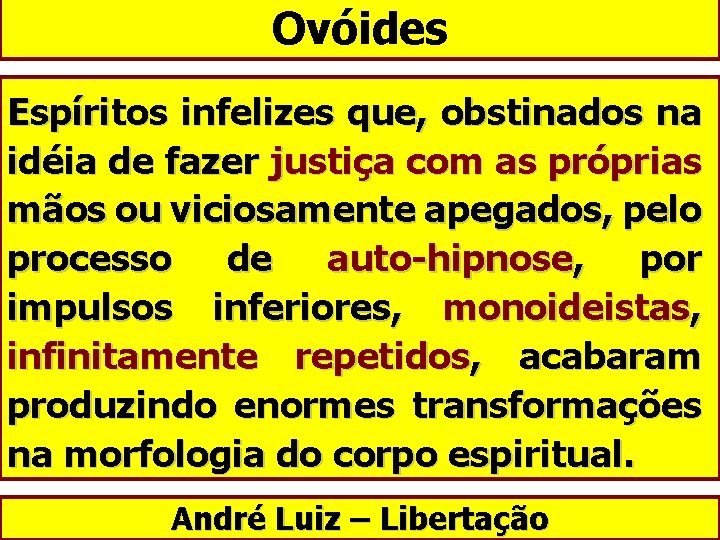 Ovóides Espíritos infelizes que, obstinados na idéia de fazer justiça com as próprias mãos