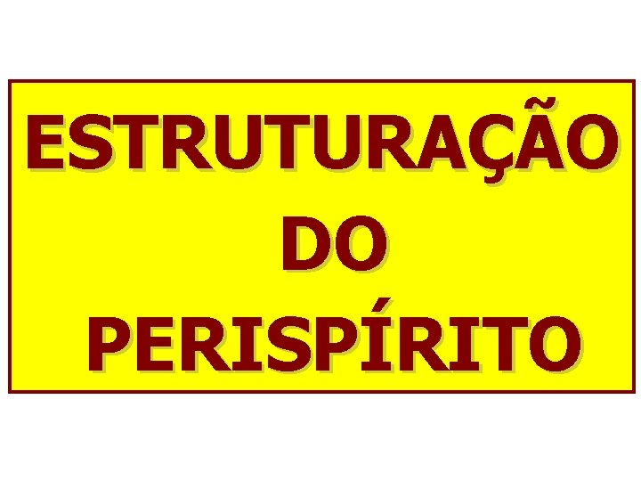 ESTRUTURAÇÃO DO PERISPÍRITO 