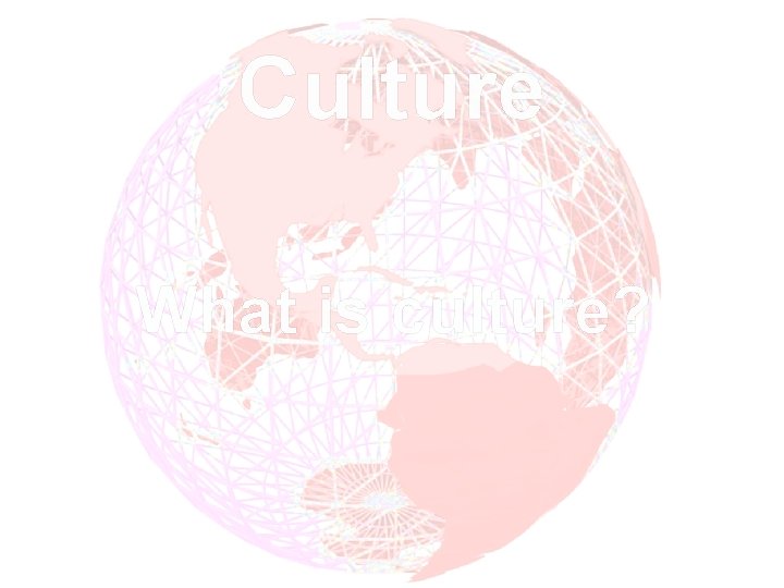 Culture What is culture? 