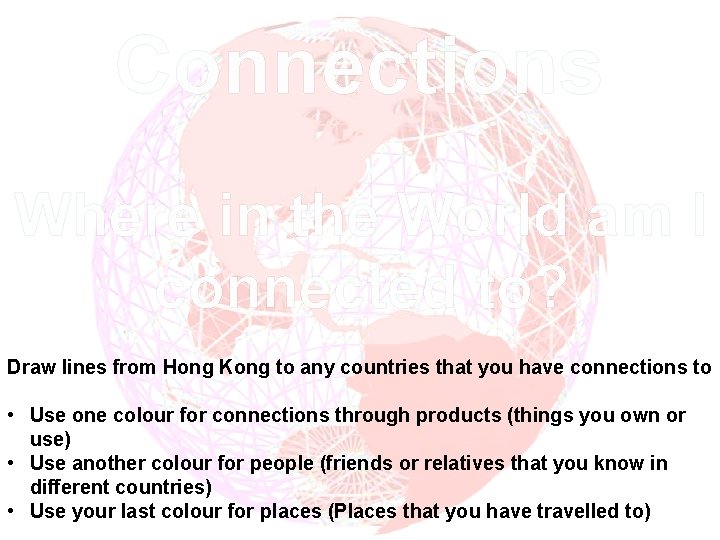Connections Where in the World am I connected to? Draw lines from Hong Kong