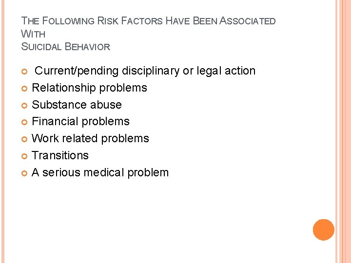 THE FOLLOWING RISK FACTORS HAVE BEEN ASSOCIATED WITH SUICIDAL BEHAVIOR Current/pending disciplinary or legal