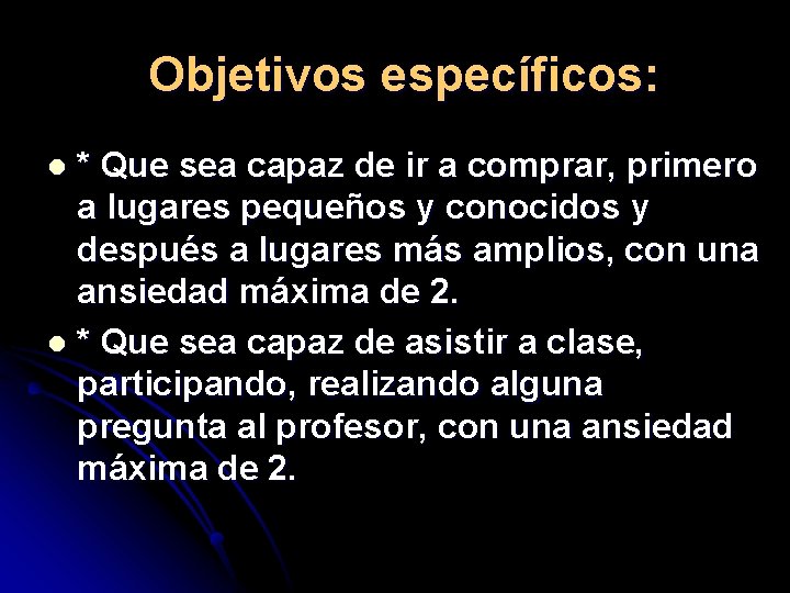 Objetivos específicos: * Que sea capaz de ir a comprar, primero a lugares pequeños