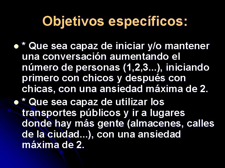 Objetivos específicos: * Que sea capaz de iniciar y/o mantener una conversación aumentando el