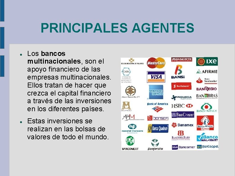 PRINCIPALES AGENTES Los bancos multinacionales, son el apoyo financiero de las empresas multinacionales. Ellos