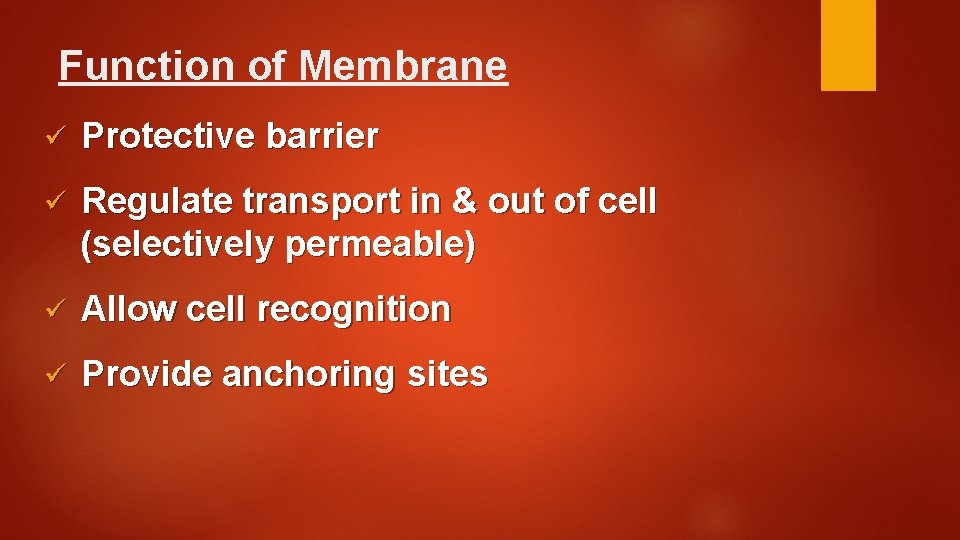 Function of Membrane ü Protective barrier ü Regulate transport in & out of cell