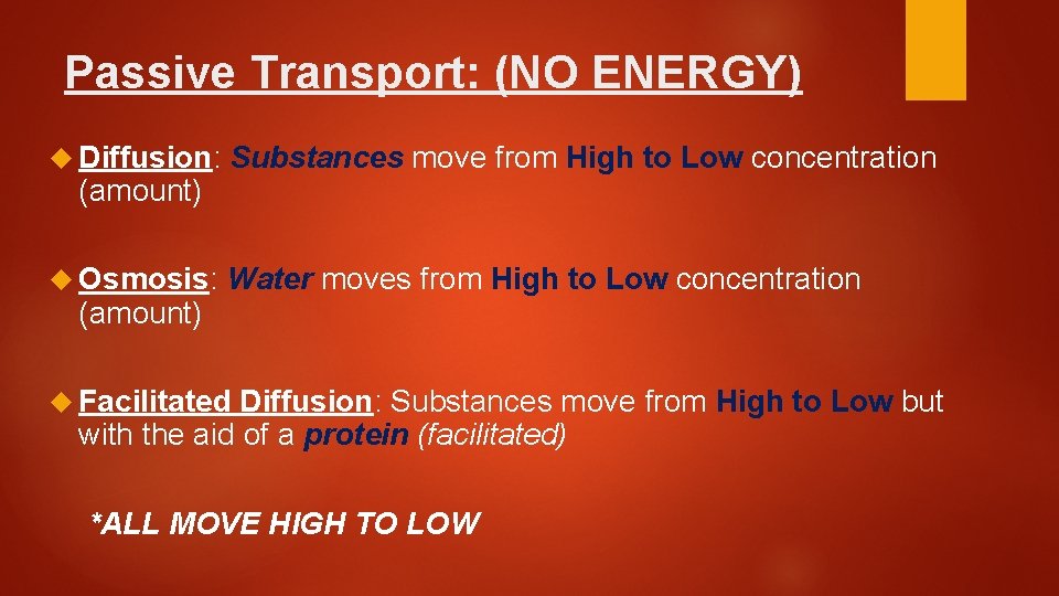 Passive Transport: (NO ENERGY) Diffusion: Substances move from High to Low concentration Osmosis: Water