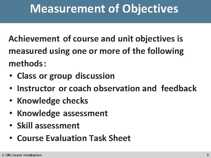 Measurement of Objectives Achievement of course and unit objectives is measured using one or