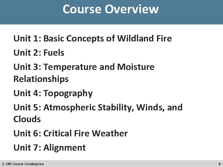 Course Overview Unit 1: Basic Concepts of Wildland Fire Unit 2: Fuels Unit 3: