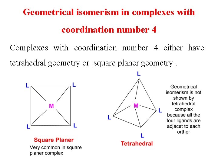 Geometrical isomerism in complexes with coordination number 4 Complexes with coordination number 4 either