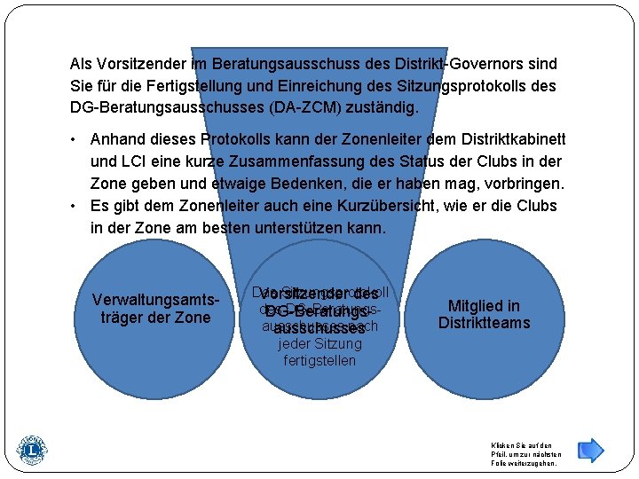 Als Vorsitzender im Beratungsausschuss des Distrikt-Governors sind Sie für die Fertigstellung und Einreichung des