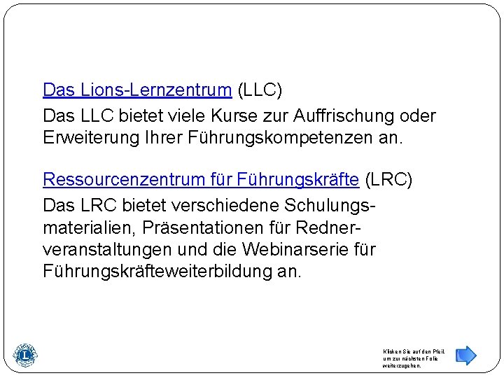 Das Lions-Lernzentrum (LLC) Das LLC bietet viele Kurse zur Auffrischung oder Erweiterung Ihrer Führungskompetenzen