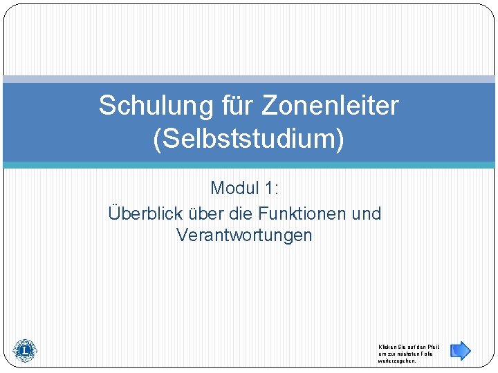 Schulung für Zonenleiter (Selbststudium) Modul 1: Überblick über die Funktionen und Verantwortungen Klicken Sie