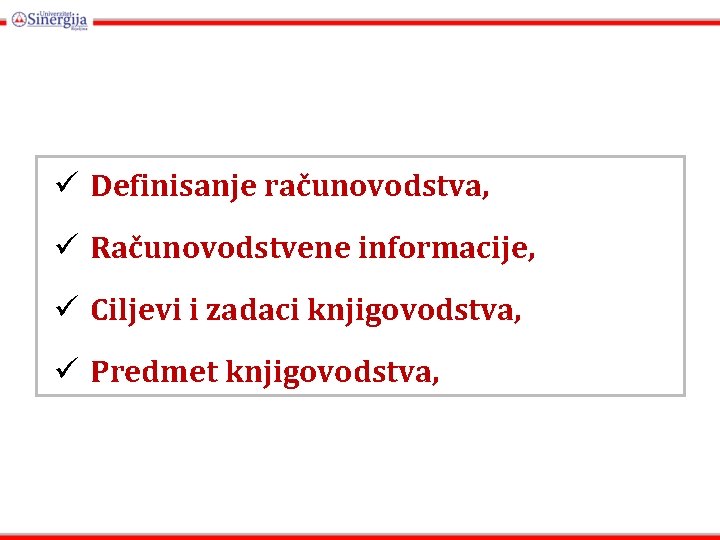 ü Definisanje računovodstva, ü Računovodstvene informacije, ü Ciljevi i zadaci knjigovodstva, ü Predmet knjigovodstva, ü Definisanje računovodstva, ü Računovodstvene informacije, ü Ciljevi i zadaci knjigovodstva, ü Predmet knjigovodstva,
