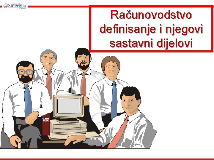 Računovodstvo definisanje i njegovi sastavni dijelovi Računovodstvo definisanje i njegovi sastavni dijelovi