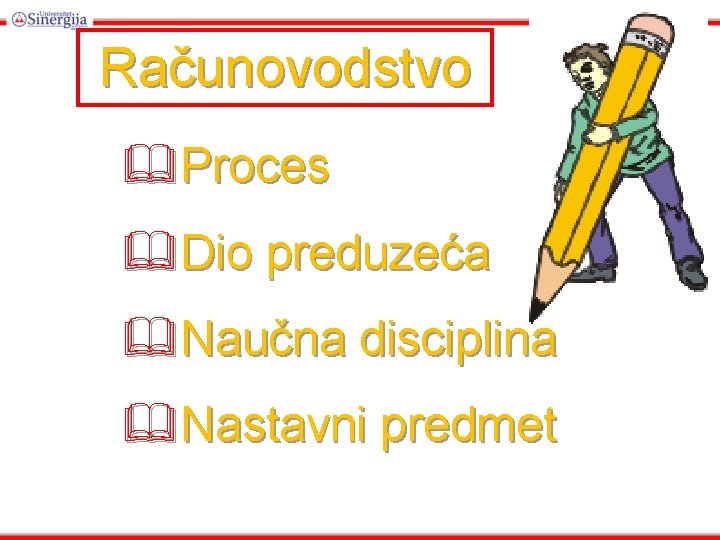 Računovodstvo &Proces &Dio preduzeća &Naučna disciplina &Nastavni predmet Računovodstvo &Proces &Dio preduzeća &Naučna disciplina &Nastavni predmet