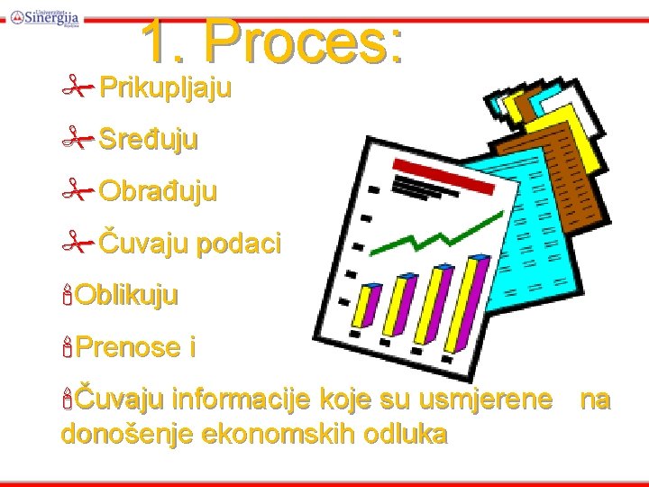 1. Proces: #Prikupljaju #Sređuju #Obrađuju #Čuvaju podaci 'Oblikuju 'Prenose i 'Čuvaju informacije koje su 1. Proces: #Prikupljaju #Sređuju #Obrađuju #Čuvaju podaci 'Oblikuju 'Prenose i 'Čuvaju informacije koje su