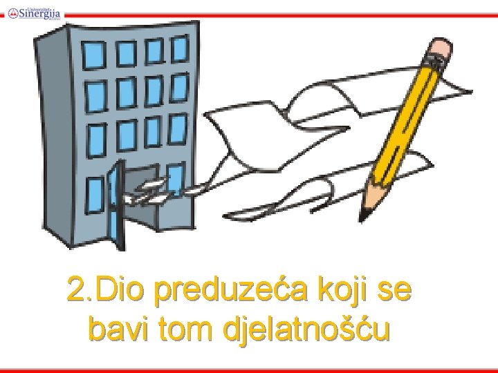 2. Dio preduzeća koji se bavi tom djelatnošću 2. Dio preduzeća koji se bavi tom djelatnošću