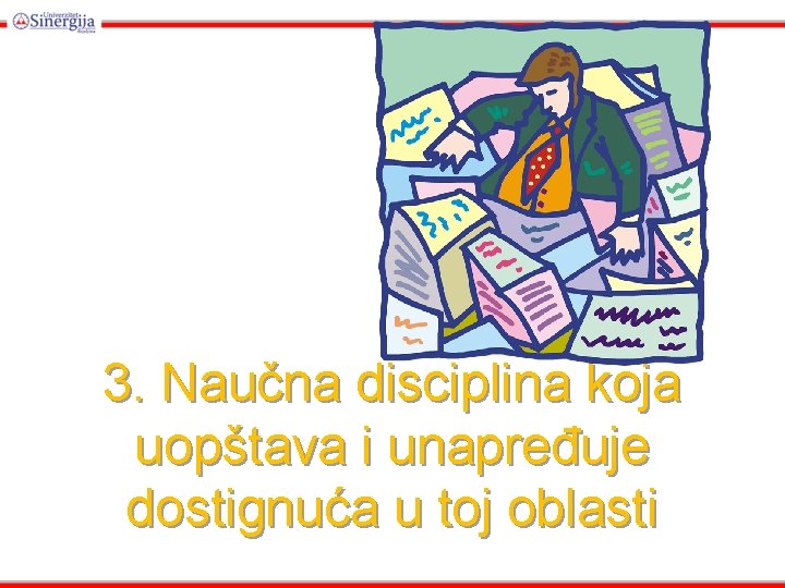 3. Naučna disciplina koja uopštava i unapređuje dostignuća u toj oblasti 3. Naučna disciplina koja uopštava i unapređuje dostignuća u toj oblasti