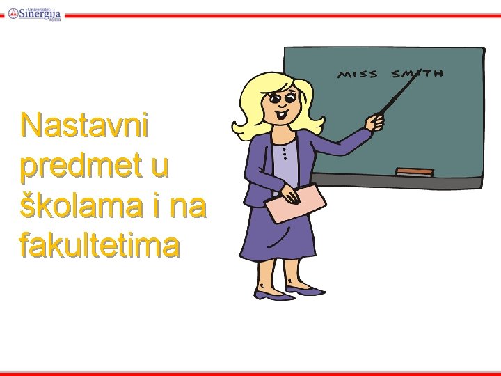 Nastavni predmet u školama i na fakultetima Nastavni predmet u školama i na fakultetima
