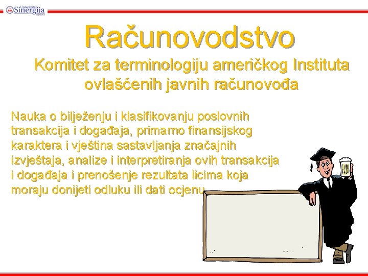 Računovodstvo Komitet za terminologiju američkog Instituta ovlašćenih javnih računovođa Nauka o bilježenju i klasifikovanju Računovodstvo Komitet za terminologiju američkog Instituta ovlašćenih javnih računovođa Nauka o bilježenju i klasifikovanju