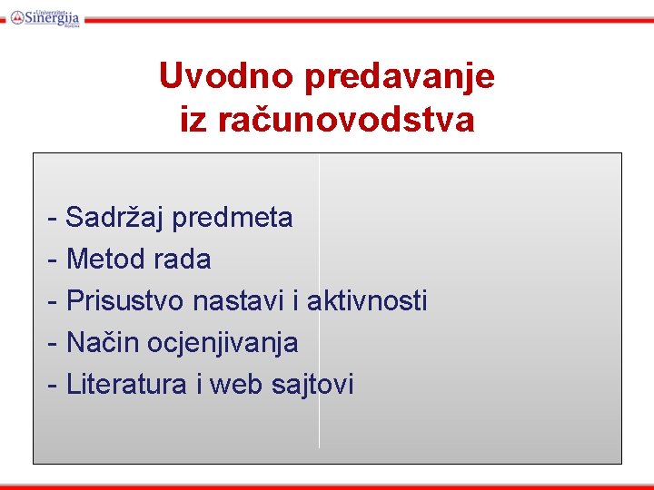 Uvodno predavanje iz računovodstva - Sadržaj predmeta - Metod rada - Prisustvo nastavi i Uvodno predavanje iz računovodstva - Sadržaj predmeta - Metod rada - Prisustvo nastavi i