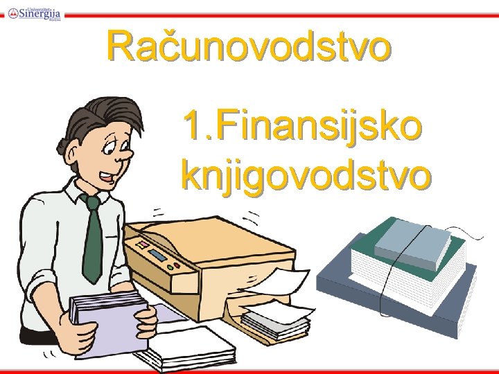 Računovodstvo 1. Finansijsko knjigovodstvo Računovodstvo 1. Finansijsko knjigovodstvo