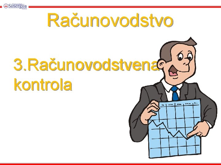 Računovodstvo 3. Računovodstvena kontrola Računovodstvo 3. Računovodstvena kontrola