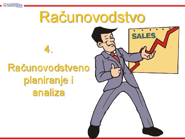 Računovodstvo 4. Računovodstveno planiranje i analiza Računovodstvo 4. Računovodstveno planiranje i analiza