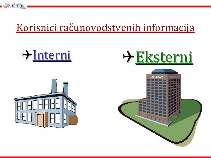 Korisnici računovodstvenih informacija QInterni QEksterni Korisnici računovodstvenih informacija QInterni QEksterni