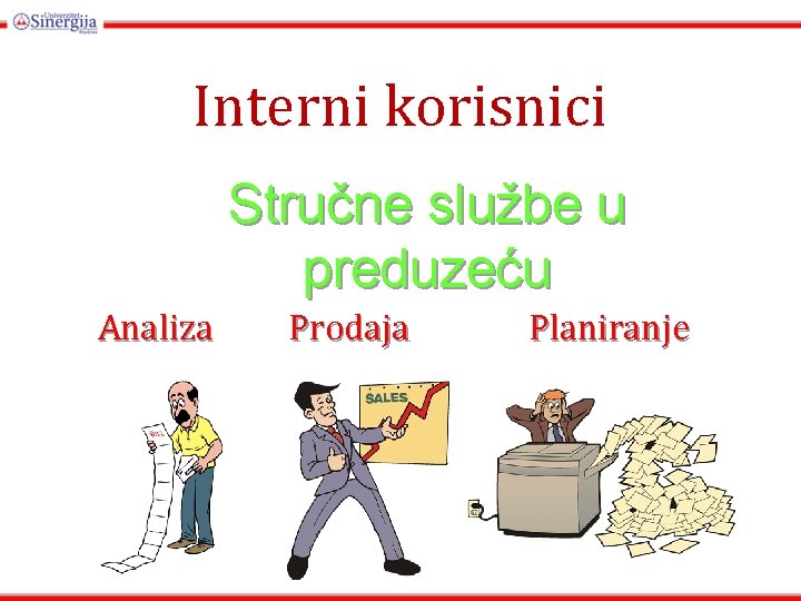 Interni korisnici Stručne službe u preduzeću Analiza Prodaja Planiranje Interni korisnici Stručne službe u preduzeću Analiza Prodaja Planiranje