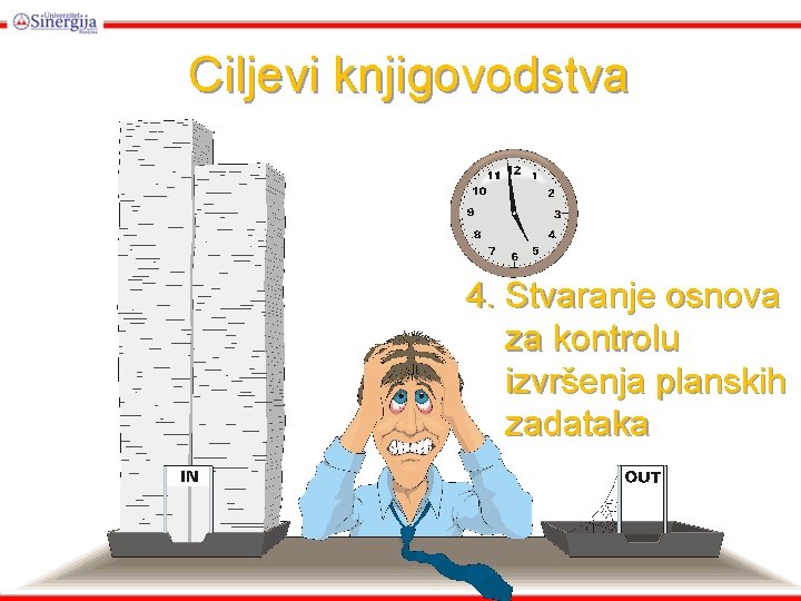 Ciljevi knjigovodstva 4. Stvaranje osnova za kontrolu izvršenja planskih zadataka Ciljevi knjigovodstva 4. Stvaranje osnova za kontrolu izvršenja planskih zadataka