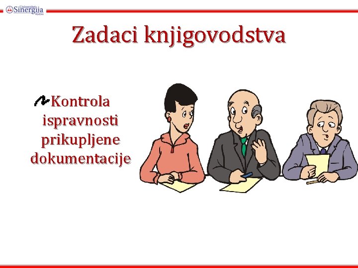 Zadaci knjigovodstva Kontrola ispravnosti prikupljene dokumentacije Zadaci knjigovodstva Kontrola ispravnosti prikupljene dokumentacije