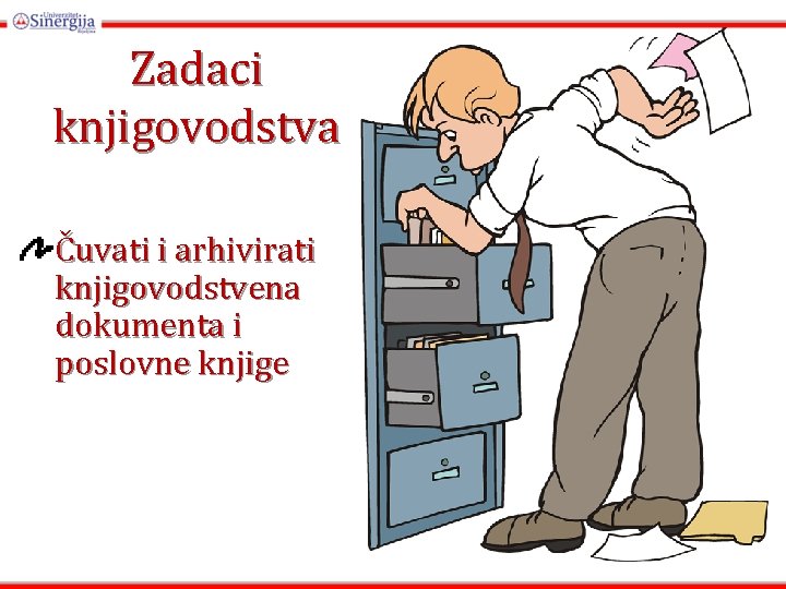 Zadaci knjigovodstva Čuvati i arhivirati knjigovodstvena dokumenta i poslovne knjige Zadaci knjigovodstva Čuvati i arhivirati knjigovodstvena dokumenta i poslovne knjige