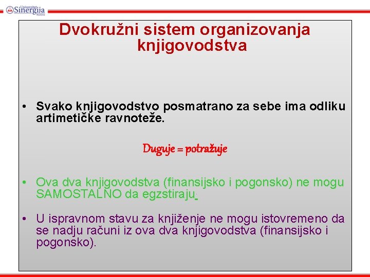 Dvokružni sistem organizovanja knjigovodstva • Svako knjigovodstvo posmatrano za sebe ima odliku artimetičke ravnoteže. Dvokružni sistem organizovanja knjigovodstva • Svako knjigovodstvo posmatrano za sebe ima odliku artimetičke ravnoteže.