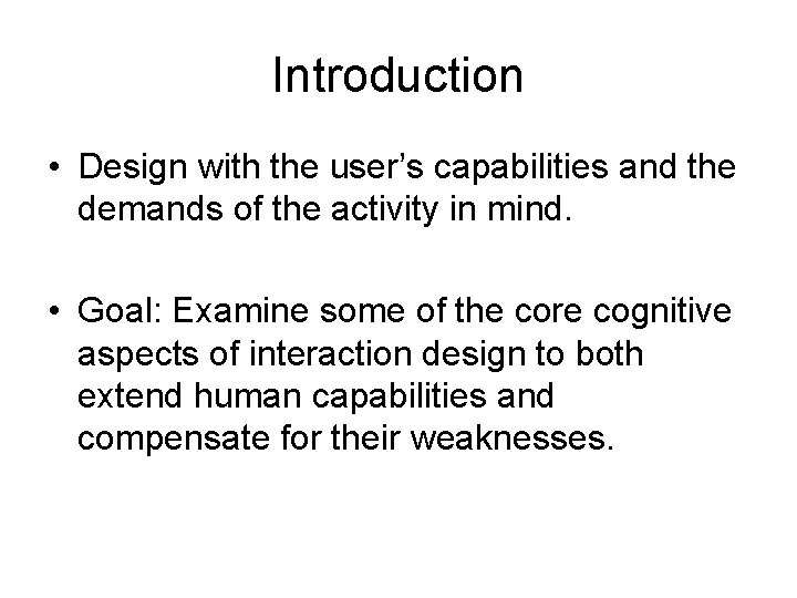 Introduction • Design with the user’s capabilities and the demands of the activity in