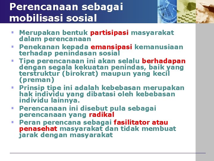 Perencanaan sebagai mobilisasi sosial § Merupakan bentuk partisipasi masyarakat dalam perencanaan § Penekanan kepada