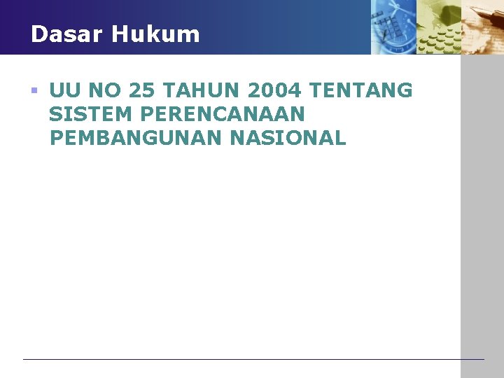 Dasar Hukum § UU NO 25 TAHUN 2004 TENTANG SISTEM PERENCANAAN PEMBANGUNAN NASIONAL 