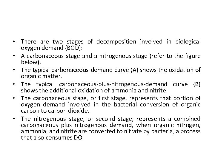  • There are two stages of decomposition involved in biological oxygen demand (BOD):