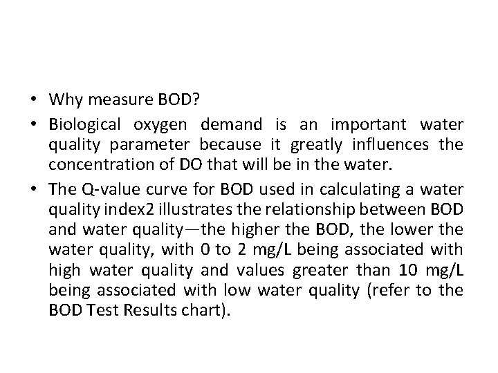  • Why measure BOD? • Biological oxygen demand is an important water quality
