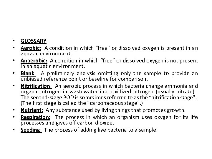  • GLOSSARY • Aerobic: A condition in which “free” or dissolved oxygen is