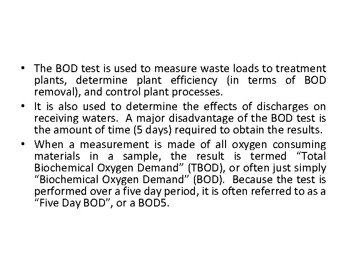  • The BOD test is used to measure waste loads to treatment plants,